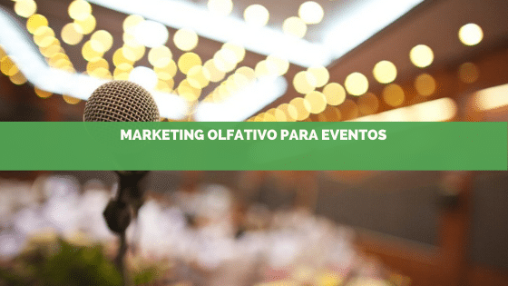 Aromatização de eventos: Como aplicar o Marketing Olfativo no seu evento