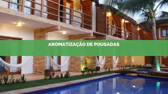 Aromatização de Pousadas: Como encantar o seu hospede