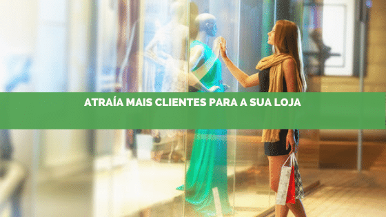 Estratégias de como atrair mais clientes para sua loja