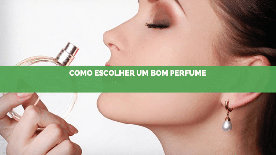 Dicas valiosas na hora de escolher um bom perfume