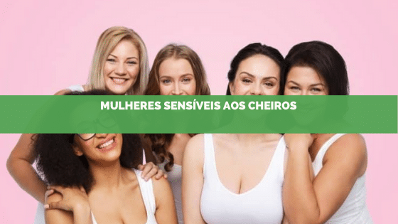 Segundo pesquisa, mulheres são mais sensíveis aos cheiros do que os homens