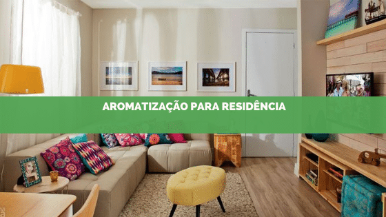 A aromatização da sua residência deve combinar com a decoração e com você!
