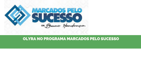 Participação da Olyra no programa Marcados pelo Sucesso