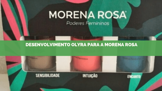 Desenvolvimento Olyra para a marca Morena Rosa