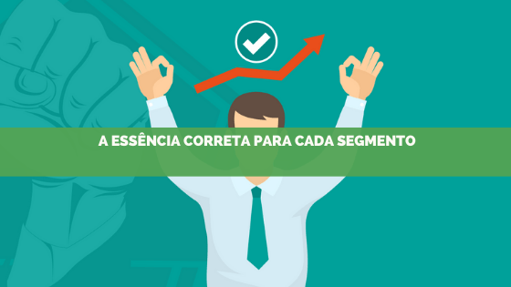 A essência correta para cada tipo de segmento