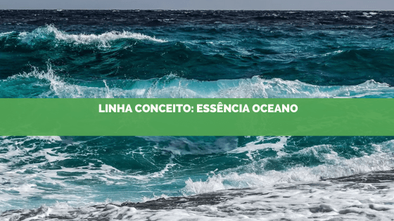 Linha conceito 2019: Essência Oceano