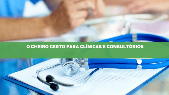 O cheiro certo para clínicas e consultórios
