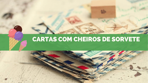 Cartas com cheiro de sorvete